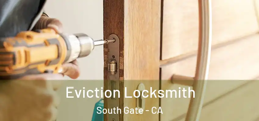  Eviction Locksmith South Gate - CA